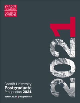 Cardiff University Postgraduate Prospectus 2021 Cardiff.Ac.Uk/Postgraduate Why Cardiff University?