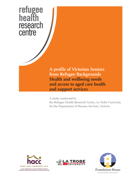 A Profile of Victorian Seniors from Refugee Backgrounds Health and Wellbeing Needs and Access to Aged Care Health and Support Services