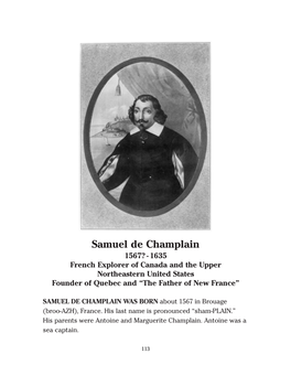 Samuel De Champlain 1567? -1635 French Explorer of Canada and the Upper Northeastern United States Founder of Quebec and “The Father of New France”