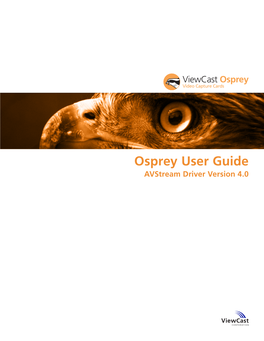 Osprey User Guide Avstream Driver Version 4.0 Osprey User Guide Avstream Driver Version 4.0 Viewcast Corporation 3701 W