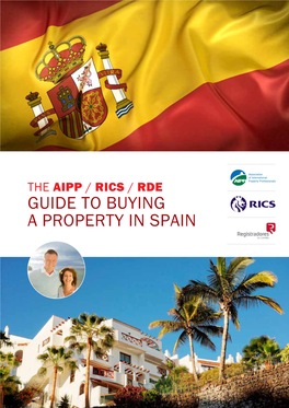 Guide to Buying a Property in Spain the Aipp / Rics / Rde Guide to Buying a Property in Spain