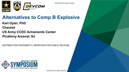 Alternatives to Comp B Explosive Karl Oyler, Phd Chemist US Army CCDC Armaments Center Picatinny Arsenal, NJ