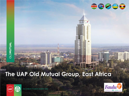 The UAP Old Mutual Group, East Africa in 2020, We Celebrate: • 175 Years in Africa • 100 Years in East Africa About Old Mutual Limited (OML)