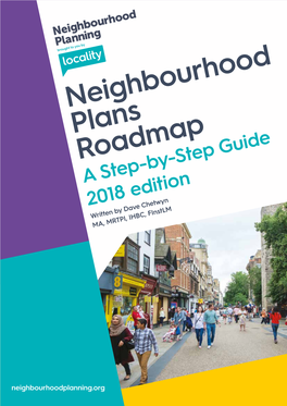 Neighbourhood Plans Roadmap a Step-By-Step Guide 2018 Edition Written by Dave Chetwyn MA, MRTPI, IHBC, Finstlm