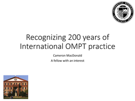 Recognizing 200 Years of International OMPT Practice Cameron Macdonald a Fellow with an Interest Introduction