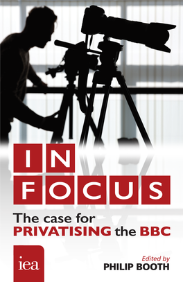 In Focus: the Case for Privatising the BBC This Publication Is Based on Research That Forms Part of the Paragon Initiative