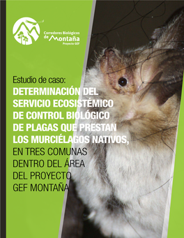 Determinación Del Servicio Ecosistémico De Control Biológico De Plagas Que Prestan Los Murciélagos Nativos, En Tres Comunas Dentro Del Área Del Proyecto Gef Montaña