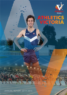 ANNUAL REPORT 2014-2015 MISSION STATEMENT: for Athletics to Be the Premier Recreational and Competitive Participation Sport in Victoria