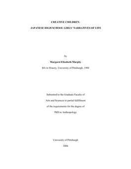 CREATIVE CHILDREN: JAPANESE HIGH SCHOOL GIRLS' NARRATIVES of LIFE by Margaret Elizabeth Murphy BA in History, University of Pi