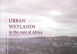 URBAN WETLANDS in the Core of Africa PROTECTION and CREATION of URBAN WETLAND LANDSCAPE in KIGALI, RWANDA