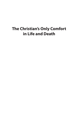 The Christian's Only Comfort in Life and Death