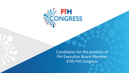 Candidates for the Position of FIH Executive Board Member 47Th FIH Congress Ms
