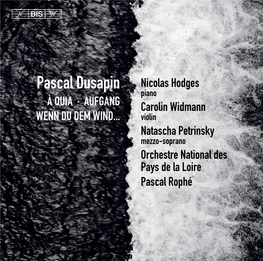 Pascal Dusapin Nicolas Hodges Piano À QUIA · AUFGANG Carolin Widmann WENN DU DEM WIND