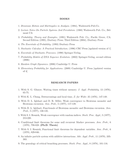 BOOKS 1. Brownian Motion and Martingales in Analysis. (1984), Wadsworth Pub.Co. 2. Lecture Notes on Particle Systems and Percola