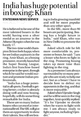 India Has Huge Potential in Boxing: Khan STATESMAN NEWS SERVICE Ing in India Growing Manifold NEW DELHI, 17 JULY and Will Be More Popular Than Any Other Sport