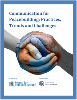 Communication for Peacebuilding: Practices, Trends and Challenges Prepared by SFCG Supported by USIP | 1