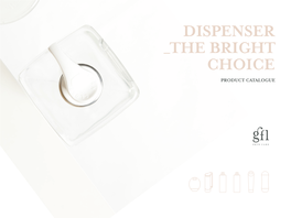 Dispenser the Bright Choice Product Catalogue - 2 Why Choose a Dispenser?