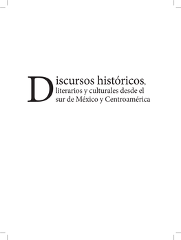 Iscursos Históricos, Literarios Y Culturales Desde El Dsur De México Y Centroamérica