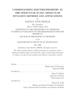 UNDERSTANDING ELECTROCHEMISTRY at the MOLECULAR SCALE: MOLECULAR DYNAMICS METHODS and APPLICATIONS by KAITLYN ANNE DWELLE B.S