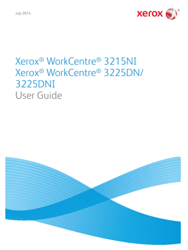 Xerox® Workcentre® 3215NI Xerox® Workcentre® 3225DN/ 3225DNI User Guide ©2014 Xerox Corporation