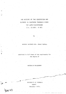 THE HISTORY of the VEGETATION and CLIMATE in SOUTHERN TASMANIA SINCE the LATE'-PLEISTOCENE • (..- A.•13.000 - 0 BP)