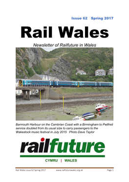 Rail Wales Issue 62 Spring 2017 Page 1
