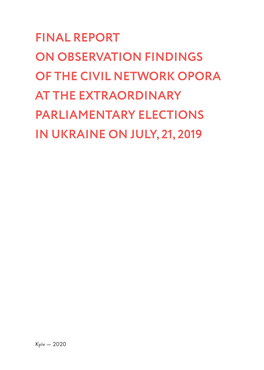 Final Report on Observation Findings of the Civil Network Opora at the Extraordinary Parliamentary Elections in Ukraine on July, 21, 2019