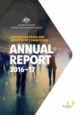 AUSTRALIAN TRADE and INVESTMENT COMMISSION ANNUAL REPORT 2016–17 Austrade at a Glance
