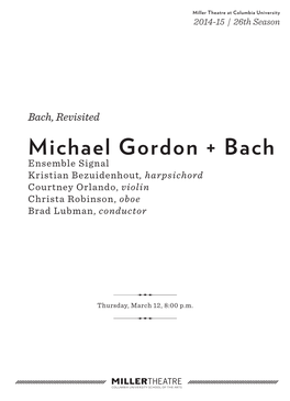 Michael Gordon + Bach Ensemble Signal Kristian Bezuidenhout, Harpsichord Courtney Orlando, Violin Christa Robinson, Oboe Brad Lubman, Conductor