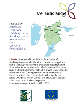 Kommuner: Askersund Degerfors Hallsberg, Del Av Karlskoga, Del Av Kumla, Del Av Laxå Lekeberg Örebro, Del Av