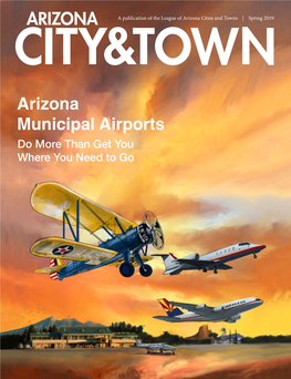 Arizona Municipal Airports Do More Than Get You Where You Need to Go Representing Arizona Cities and Towns for Over 95 Years in All Matters of Public Law