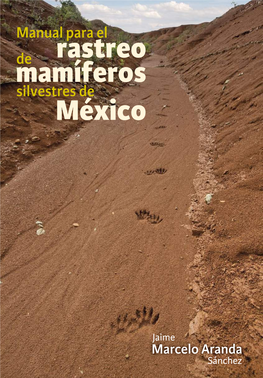 Manual Para El Rastreo De Mamíferos Silvestres De México Se Terminó De Imprimir En Noviembre De 2012, En Los Talleres De Editorial Impresora Apolo, S.A