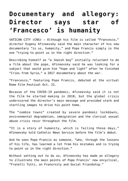 Documentary and Allegory: Director Says Star of ‘Francesco’ Is Humanity