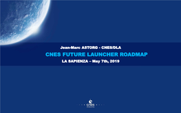 CNES FUTURE LAUNCHER ROADMAP LA SAPIENZA – May 7Th, 2019 CNES FUTURE LAUNCHER ROADMAP - LA SAPIENZA – MAY 7TH, 2019 Content