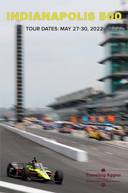 INDIANAPOLIS 500 TOUR DATES: MAY 27-30, 2022 the Indianapolis 500 Is the Ultimate Bucket List Trip for the Motorsports Fan