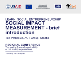 SOCIAL IMPACT MEASUREMENT - Brief Introduction Teo Petričević, ACT Group, Croatia