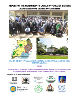 Report of the Workshop to Launch of Greater Eastern Uganda Regional Centre of Expertize