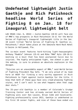 Undefeated Lightweight Justin Gaethje and Rich Patishnock Headline World Series of Fighting 8 on Jan. 18 for Inaugural Lightweight Belt