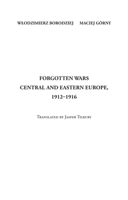 Forgotten Wars Central and Eastern Europe, 1912–1916