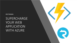 SUPERCHARGE YOUR WEB APPLICATION with AZURE Introduction