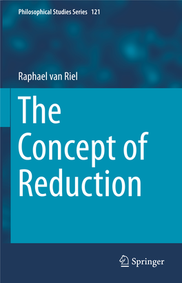 Raphael Van Riel the Concept of Reduction the Concept of Reduction PHILOSOPHICAL STUDIES SERIES