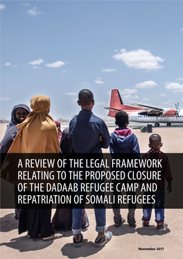 A Review of the Legal Framework Relating to the Proposed Closure of the Dadaab Refugee Camp and Repatriation of Somali Refugees