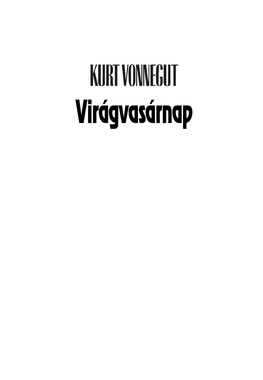 Virágvasárnap Virágvasárnap Önéletrajzi Jegyzetek a Fordítás Az Alábbi Kiadás Alapján Készült: Kurt Vonnegut: Palm Sunday