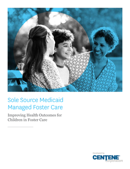 Sole Source Medicaid Managed Foster Care Improving Health Outcomes for Children in Foster Care