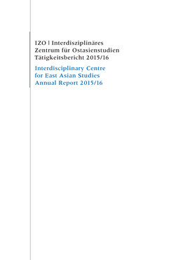 IZO | Interdisziplinäres Zentrum Für Ostasienstudien Tätigkeitsbericht 2015/16 Interdisciplinary Centre for East Asian Studies Annual Report 2015/16 Inhalt