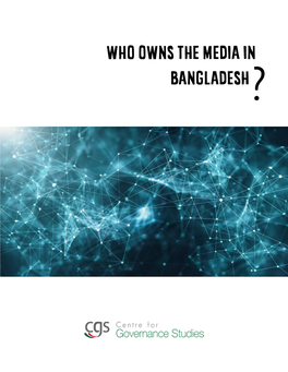 WHO OWNS the MEDIA in BANGLADESH?? Who Owns the Media in Bangladesh?