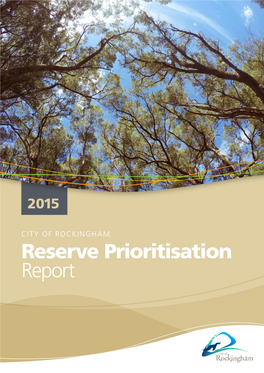 CITY of ROCKINGHAM Reserve Prioritisation Report 2 Vegetation Prioritisation Report Table of Contents