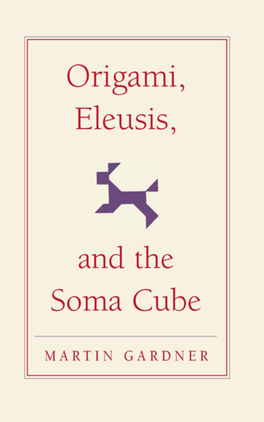 Origami, Eleusis, and the Soma Cube: MARTIN GARDNER's