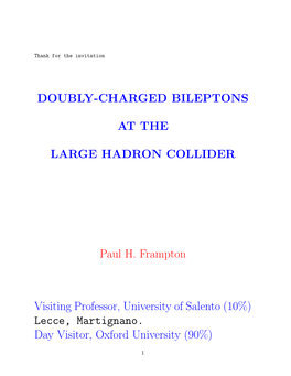 DOUBLY-CHARGED BILEPTONS at the LARGE HADRON COLLIDER Paul H. Frampton Visiting Professor, University of Salento