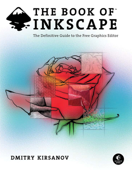 INKSCAPE, the FREE GRAPHICS EDITOR INKSCAPE the Definitive Guide to the Free Graphics Editor This Is It